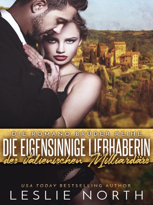 Title details for Die Eigensinnige Liebhaberin des Italienischen Milliardärs by Leslie North - Available